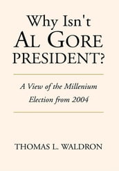 Why Isn t Al Gore President?