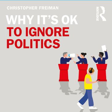 Why It's OK to Ignore Politics - Christopher Freiman