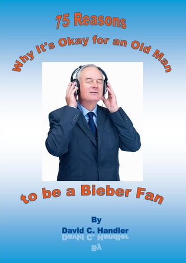 Why It's Okay for an Old Man to be a Justin Bieber Fan - David Handler