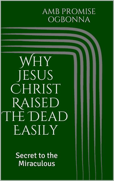 Why Jesus Christ Raised the Dead Easily: Secret to the Miraculous - Amb Promise Ogbonna