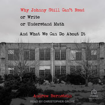 Why Johnny Still Can't Read or Write or Understand Math - Andrew Bernstein