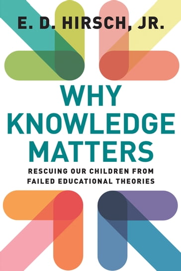 Why Knowledge Matters - E. D. Hirsch Jr.