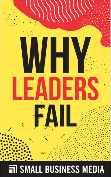 Why Leaders Fail - Small Business Media