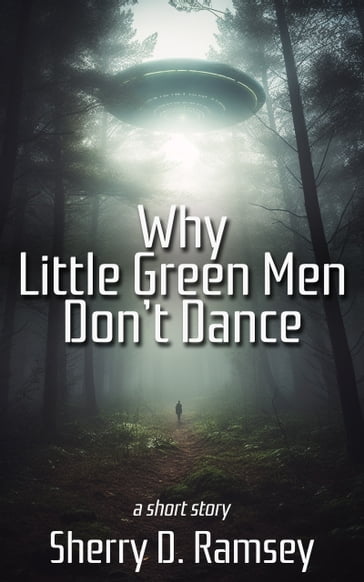 Why Little Green Men Don't Dance - Sherry D. Ramsey