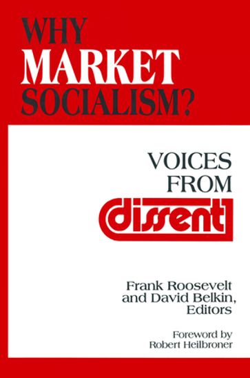 Why Market Socialism? - David Belkin - Frank Roosevelt - Robert L. Heilbroner