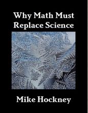 Why Math Must Replace Science