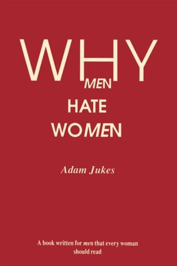 Why Men Hate Women - Adam E Jukes