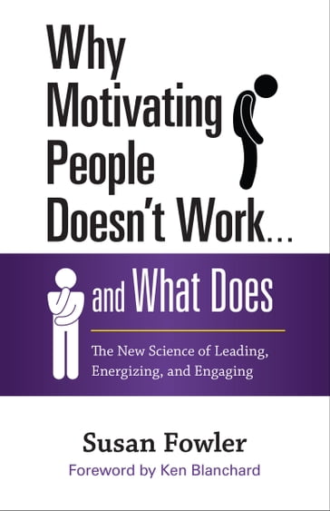 Why Motivating People Doesn't Work . . . and What Does - Susan Fowler