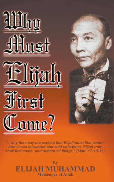 Why Must Elijah First Come - Elijah Muhammad
