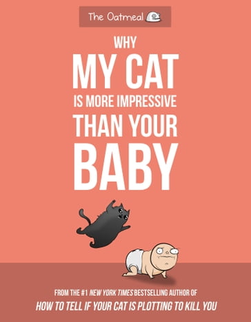 Why My Cat Is More Impressive Than Your Baby - Matthew Inman - The Oatmeal