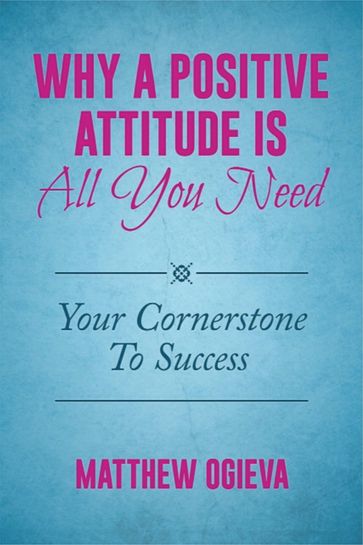 Why A Positive Attitude Is All You Need - Matthew Ogieva