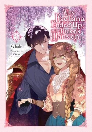 Why Raeliana Ended Up at the Duke's Mansion, Vol. 5 - WHALE - Milcha