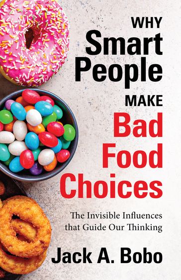 Why Smart People Make Bad Food Choices - Jack A. Bobo