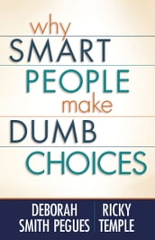 Why Smart People Make Dumb Choices