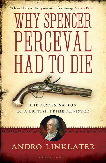 Why Spencer Perceval Had to Die - Andro Linklater