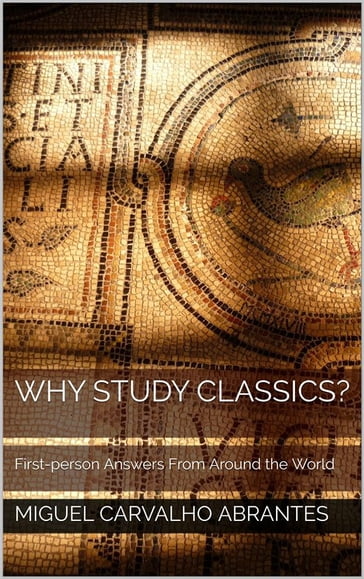 Why Study Classics? - Miguel Carvalho Abrantes