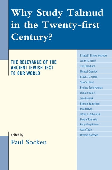 Why Study Talmud in the Twenty-First Century? - Elizabeth Shanks Alexander - Tsvi Blanchard - Michael Chernick - Yaakov Elman - Pinchas Zuriel Hayman - Richard Kalmin - Jane Kanarek - Ephraim Kanarfogel - David Novak - Jeffrey L. Rubenstein - Devora Steinmetz - Barry Wimpfheimer - Azzan Yadin - Devorah Zlochower - Shaye J.D. Cohen - University of Oregon Judith R. Baskin