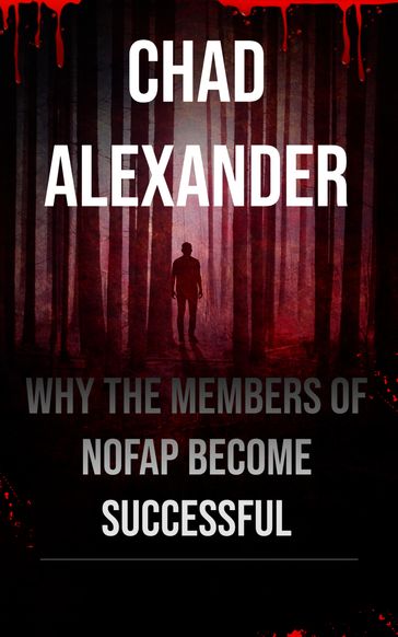 Why The Members Of NoFap Become Successful - Chad Alexander