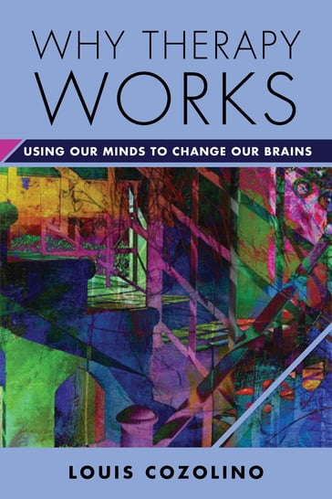 Why Therapy Works: Using Our Minds to Change Our Brains (Norton Series on Interpersonal Neurobiology) - Louis Cozolino