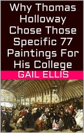 Why Thomas Holloway Chose Those Specific 77 Paintings For His College