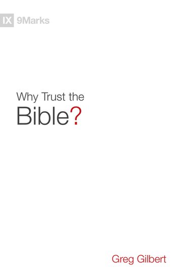 Why Trust the Bible? - Greg Gilbert