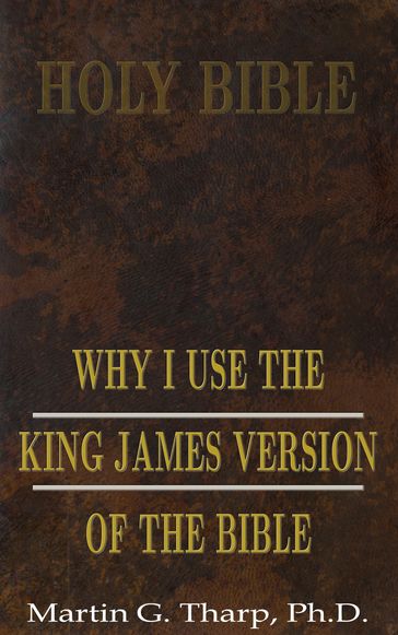 Why I Use the King James Version of the Bible - Dr. Martin G Tharp PhD