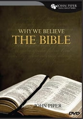 Why We Believe the Bible: A Study Guide to the DVD Featuring John Piper