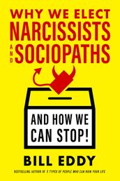 Why We Elect Narcissists and SociopathsAnd How We Can Stop!