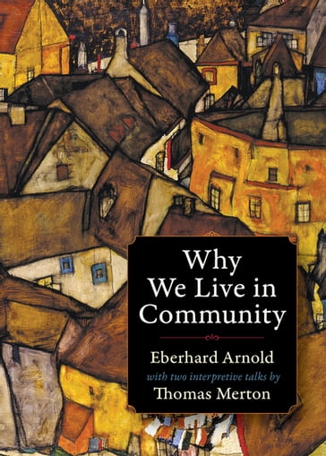 Why We Live in Community - Eberhard Arnold - Thomas Merton