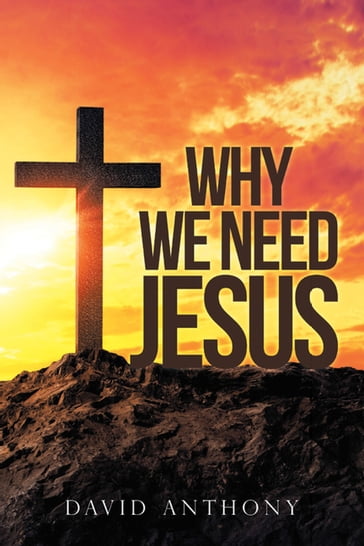 Why We Need Jesus - Anthony David