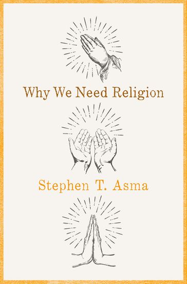 Why We Need Religion - Stephen T. Asma
