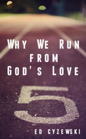 Why We Run from God s Love