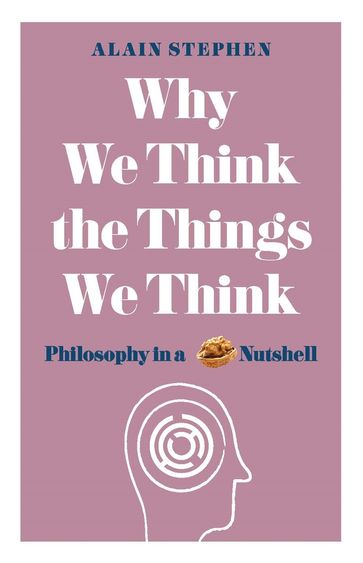 Why We Think the Things We Think - Alain Stephen