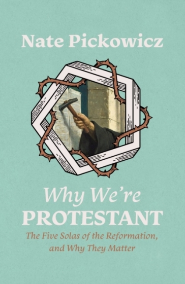 Why We¿re Protestant - Nate Pickowicz