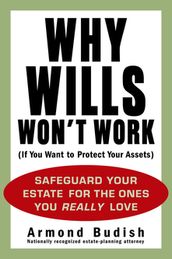 Why Wills Won t Work (If You Want to Protect Your Assets)