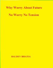 Why Worry About Future: No Worry No Tension