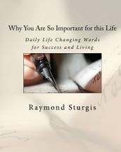Why You Are So Important for this Life: Daily Life Changing Words for Success and Living