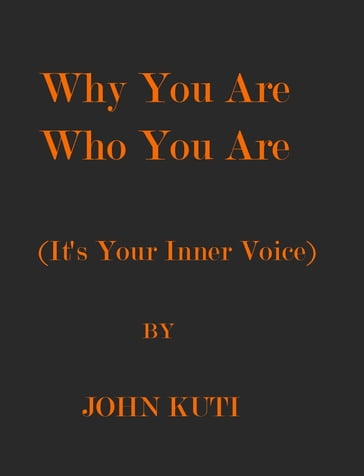 Why You Are Who You Are (It's Your Inner Voice) - John Kuti