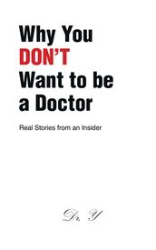 Why You DON T Want to be a Doctor