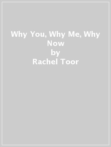 Why You, Why Me, Why Now - Rachel Toor