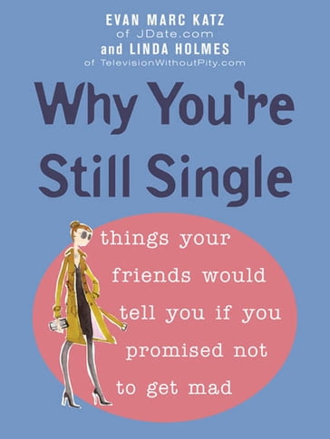 Why You're Still Single - Evan Marc Katz - Linda Holmes