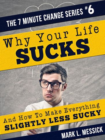 Why Your Life Sucks - Mark L. Messick