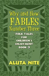 Why and How Fables Number Three