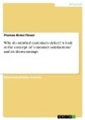 Why do satisfied customers defect? A look at the concept of  customer satisfactions  and its shortcomings