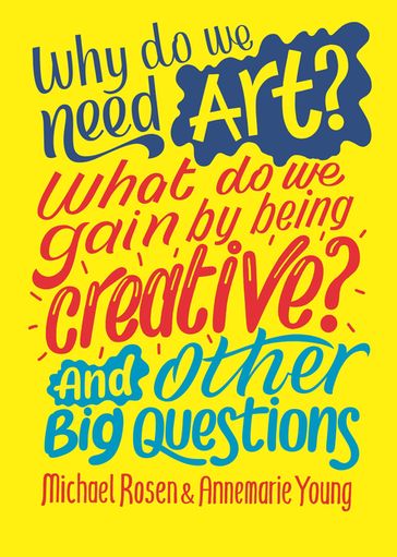 Why do we need art? What do we gain by being creative? And other big questions - Annemarie Young - Michael Rosen