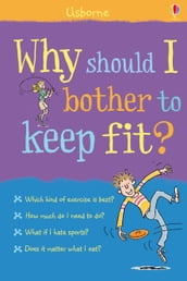 Why should I bother to keep fit?