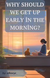 Why should we get up early in the morning?