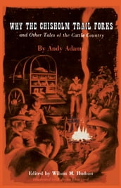 Why the Chisholm Trail Forks and Other Tales of the Cattle Country