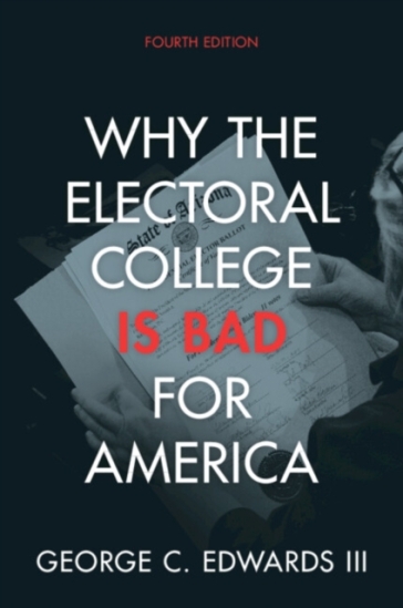 Why the Electoral College Is Bad for America - George C. Edwards III