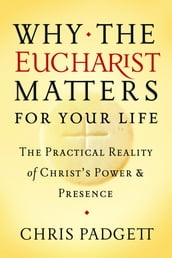 Why the Eucharist Matters for Your Life